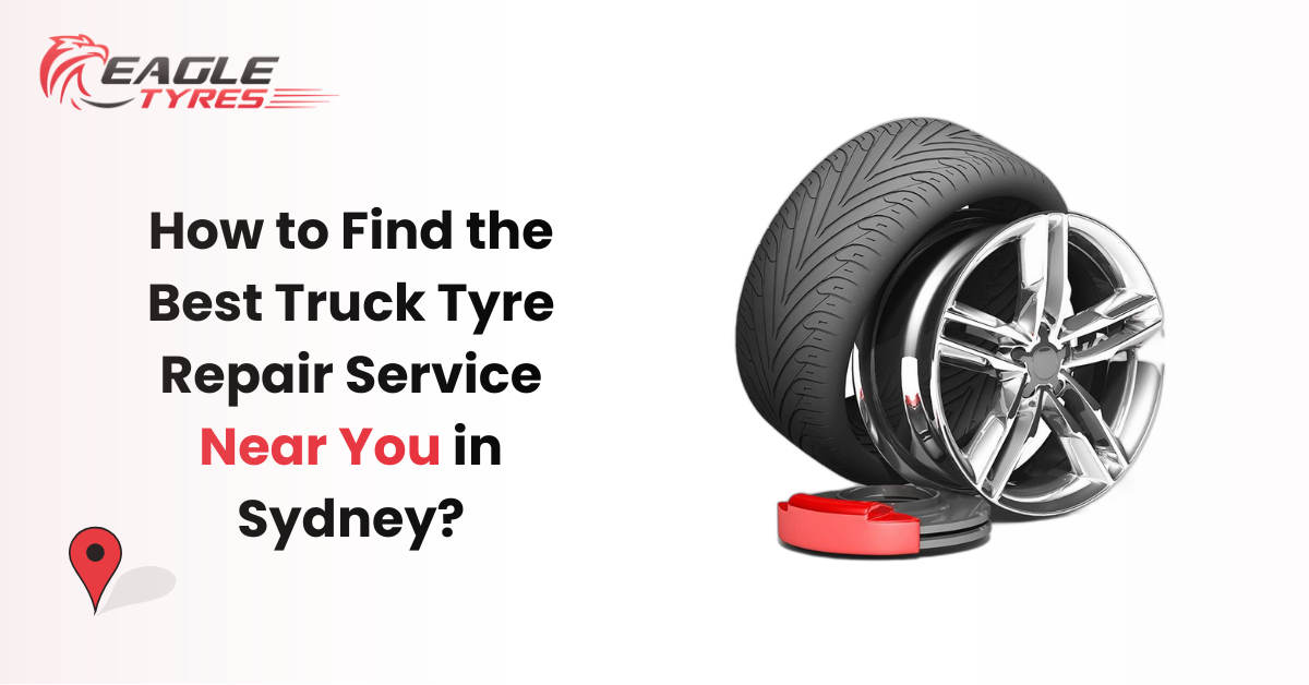 How to Find the Best Truck Tyre Repair Service Near You in Sydney?